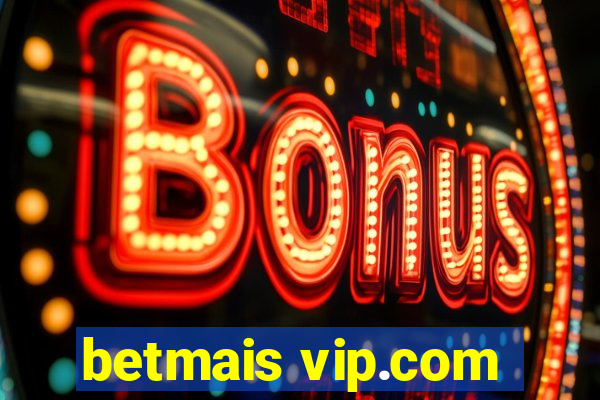 betmais vip.com